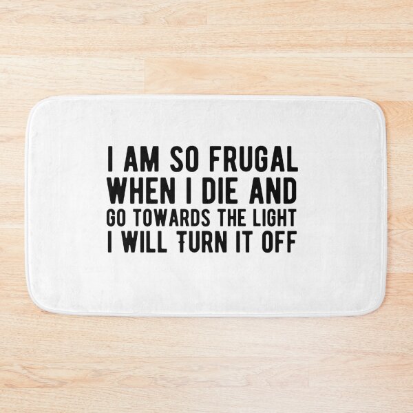 Item preview, I Am So Frugal When I Die And Go Towards The Light I Will Turn It Turn It Off  designed and sold by AritraSur.
