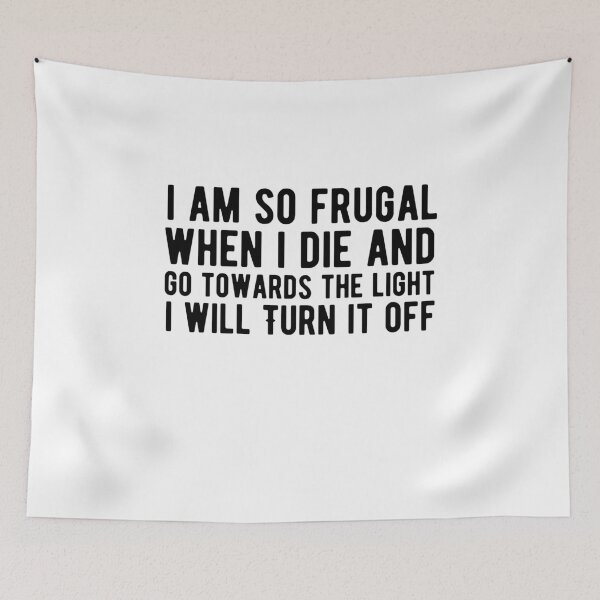 Item preview, I Am So Frugal When I Die And Go Towards The Light I Will Turn It Turn It Off  designed and sold by AritraSur.