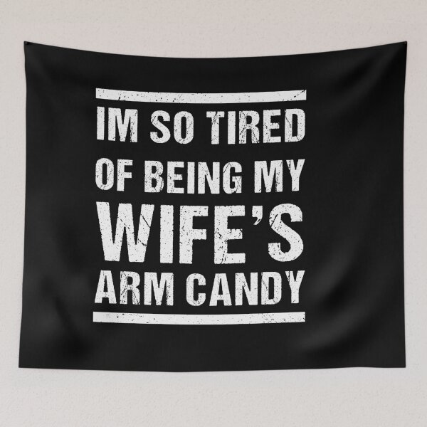 Item preview, I'm tired of being my wife's arm candy, funny gift for husband, funny gift for boyfriend, funny gift for men designed and sold by Raminovitch.