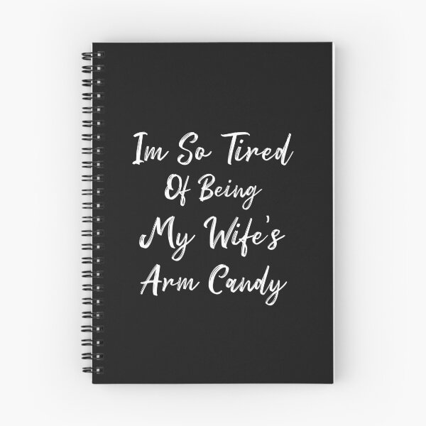 Item preview, I’m So Tired Of Being My Wife’s Arm Candy designed and sold by Raminovitch.