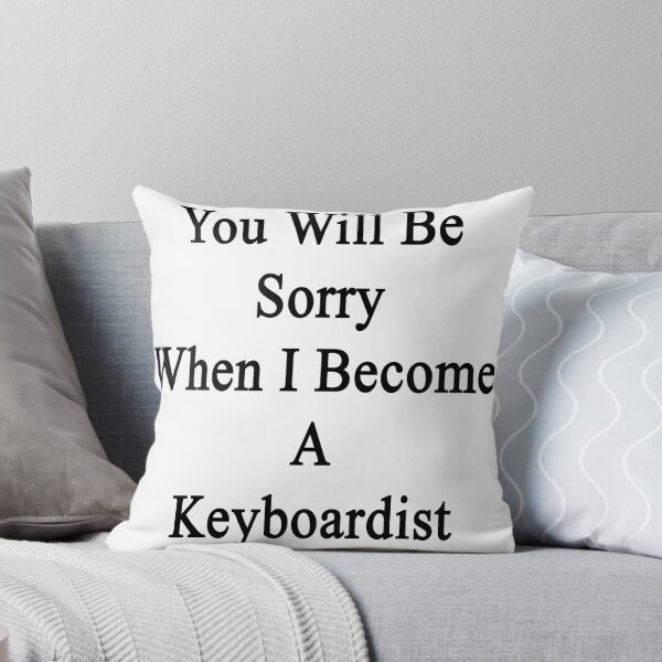 Item preview, You Will Be Sorry When I Become A Keyboardist  designed and sold by supernova23.