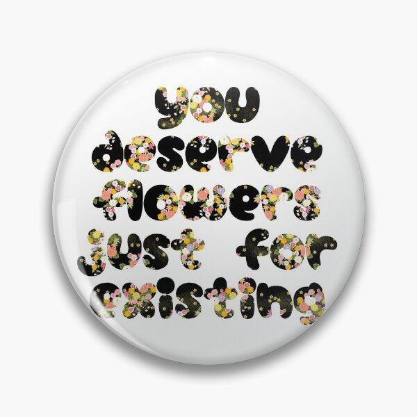 Item preview, You deserve flower just for existing designed and sold by TwaN97.