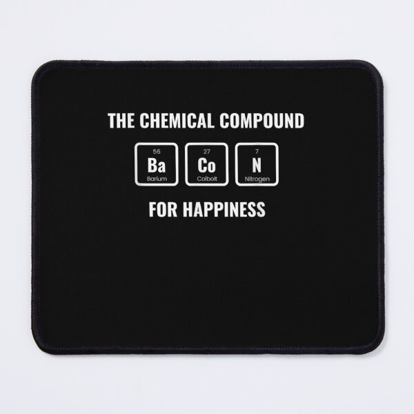 Item preview,  Chemical Compound Happiness Bacon Chemistry Joke designed and sold by dlouise22.