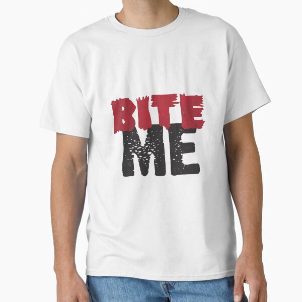 Bite Me Classic T-Shirt