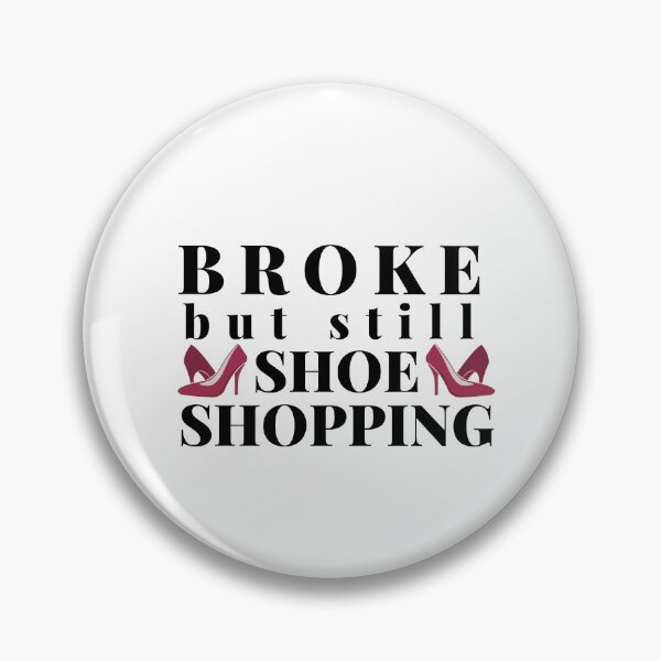 Item preview, Broke but still Shoe shopping (Black Text)- Shopaholic, Shopping Lover and Shoe Lover designed and sold by CaitU.