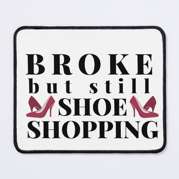 Item preview, Broke but still Shoe shopping (Black Text)- Shopaholic, Shopping Lover and Shoe Lover designed and sold by CaitU.