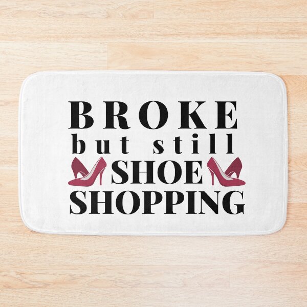 Item preview, Broke but still Shoe shopping (Black Text)- Shopaholic, Shopping Lover and Shoe Lover designed and sold by CaitU.