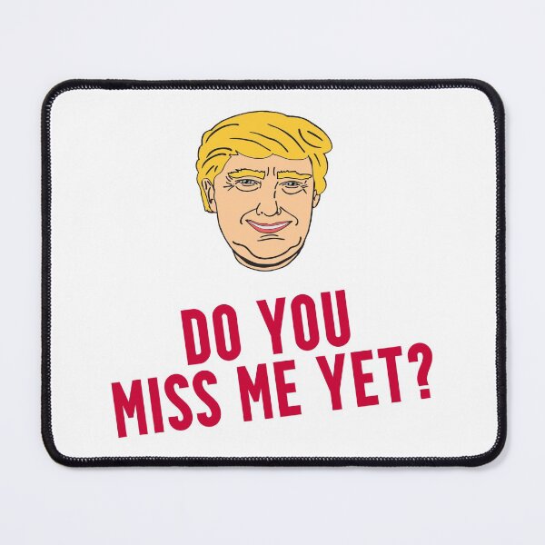 Item preview, Trump - Do you miss me yet designed and sold by artvia.