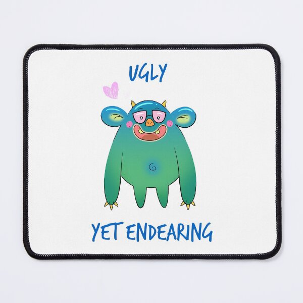 Item preview, Ugly Yet Endearing designed and sold by FizzyVee.