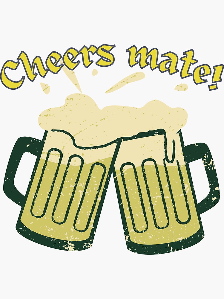 "Cheers mate! " Sticker for Sale by thekulturetribe Redbubble