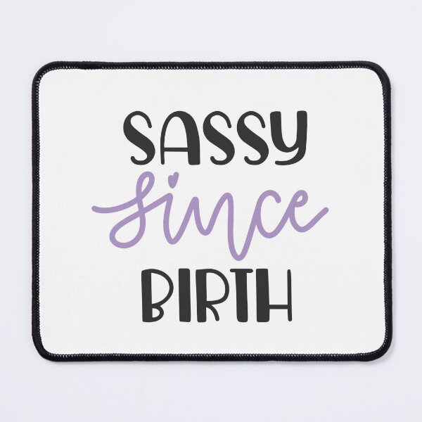 Item preview, SASSY SINCE BIRTH designed and sold by Alligatorgod.