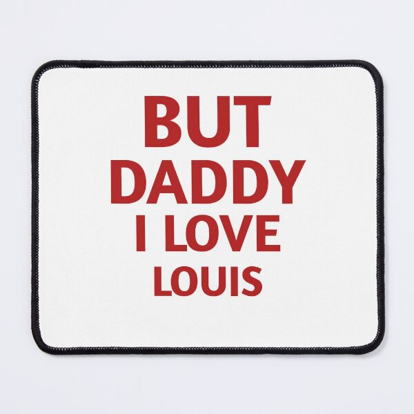Item preview, But Daddy I Love Louis Quote Funny fathers Gift designed and sold by medbdj.