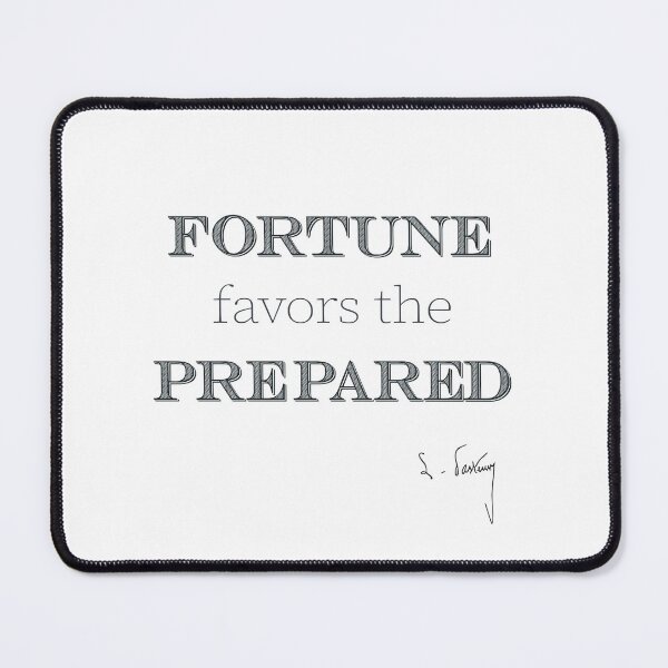 Item preview, FORTUNE FAVORS THE PREPARED Louis Pasteur Quote designed and sold by lelenator.