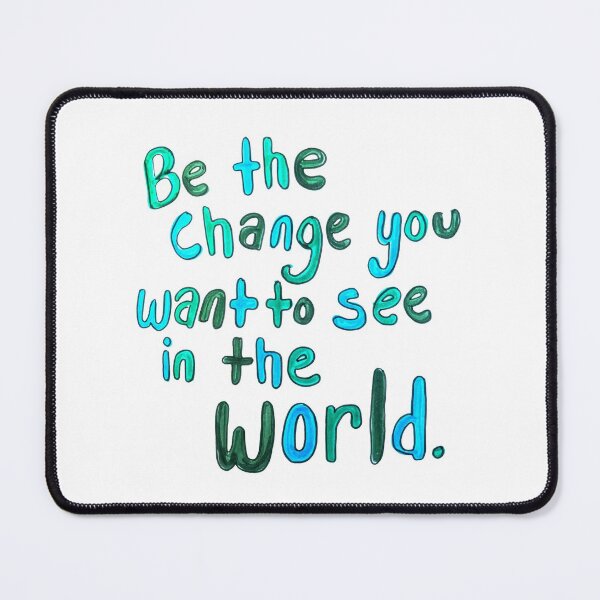 Item preview, Be the Change You Want to See in the World designed and sold by Katie O.