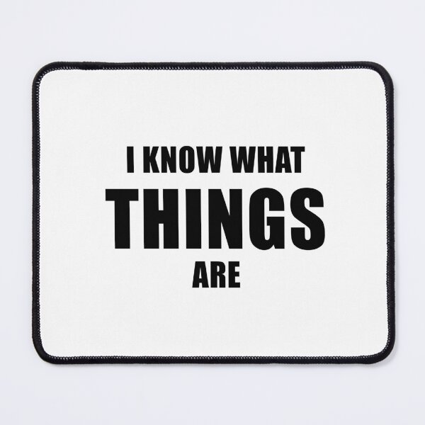 Item preview, I Know What Things Are designed and sold by quoteedesigns.