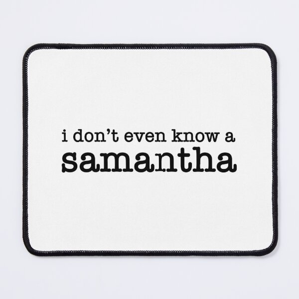 Item preview, I Don't Even Know a Samantha designed and sold by quoteedesigns.