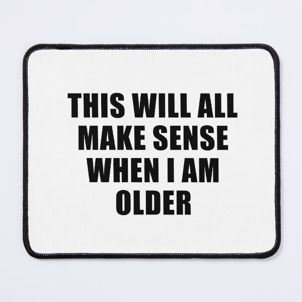 Item preview, This Will Make Sense When I Am Older designed and sold by quoteedesigns.