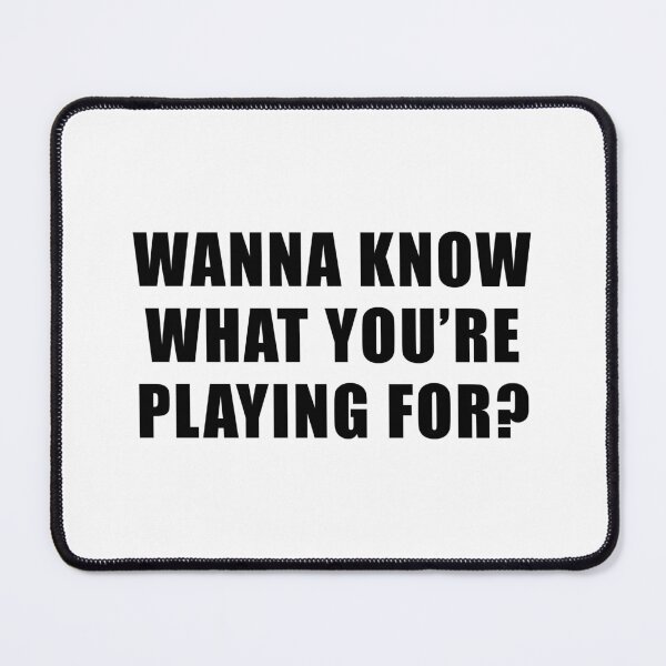 Item preview, Wanna Know What You're Playing For? - Survivor Quote designed and sold by quoteedesigns.