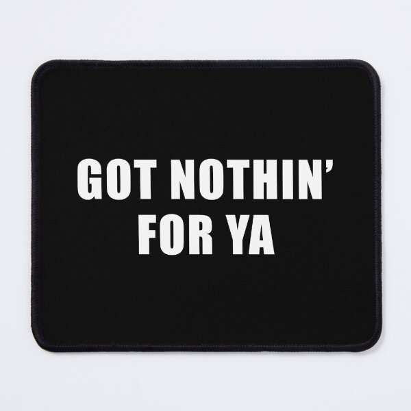 Item preview, Got Nothin' For Ya - Jeff Probst Quote designed and sold by quoteedesigns.