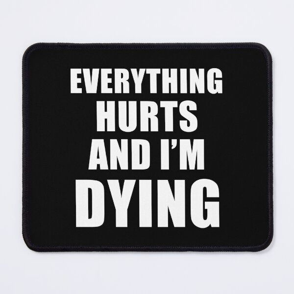 Item preview, Everything Hurts And I'm Dying (Black) designed and sold by quoteedesigns.