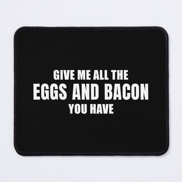 Item preview, Give Me All the Eggs and Bacon You Have (Black) designed and sold by quoteedesigns.
