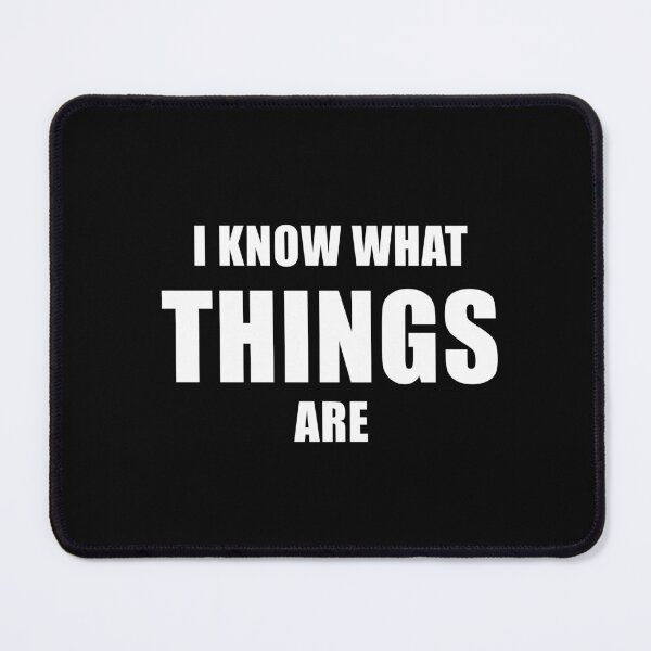 Item preview, I Know What Things Are (Black) designed and sold by quoteedesigns.