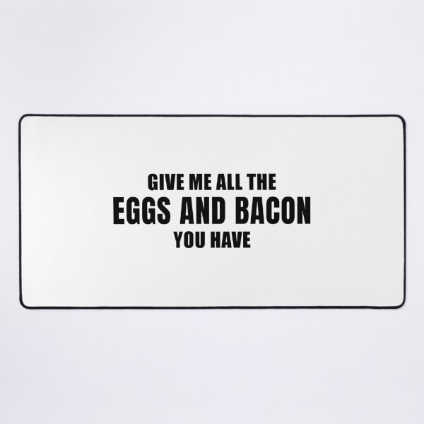 Item preview, Give Me All the Eggs and Bacon You Have designed and sold by quoteedesigns.