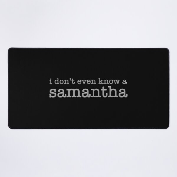 Item preview, I Don't Even Know a Samantha (Silver) designed and sold by quoteedesigns.