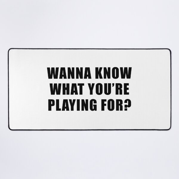 Item preview, Wanna Know What You're Playing For? - Survivor Quote designed and sold by quoteedesigns.