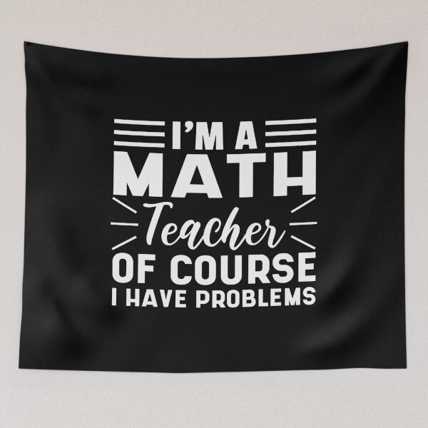 Item preview, I'm A Math Teacher Of Course I Have Problems designed and sold by SHOPBLOB.