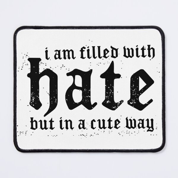 Item preview, I am Filled with Hate but in a Cute Way designed and sold by blueveins.