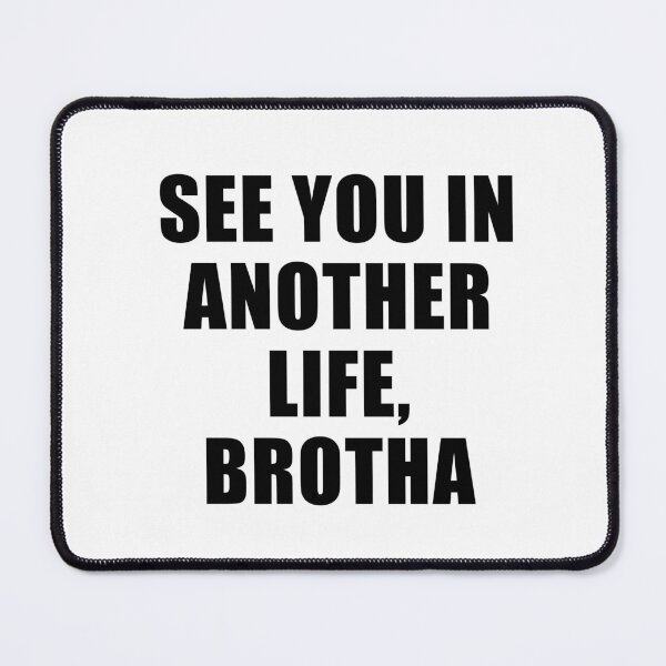 Item preview, See You In Another Life, Brotha designed and sold by quoteedesigns.