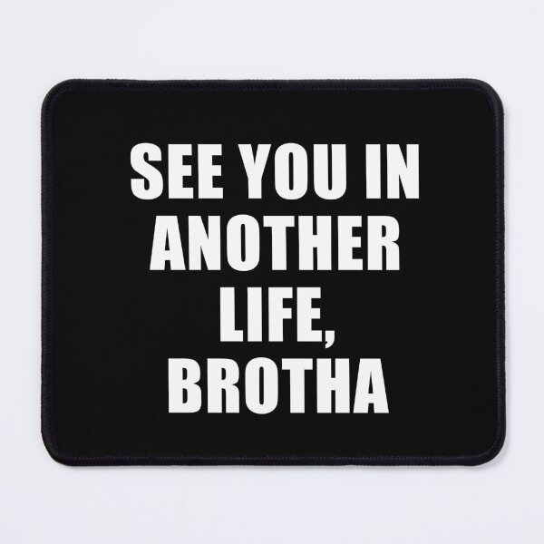 Item preview, See You In Another Life, Brotha (Black) designed and sold by quoteedesigns.