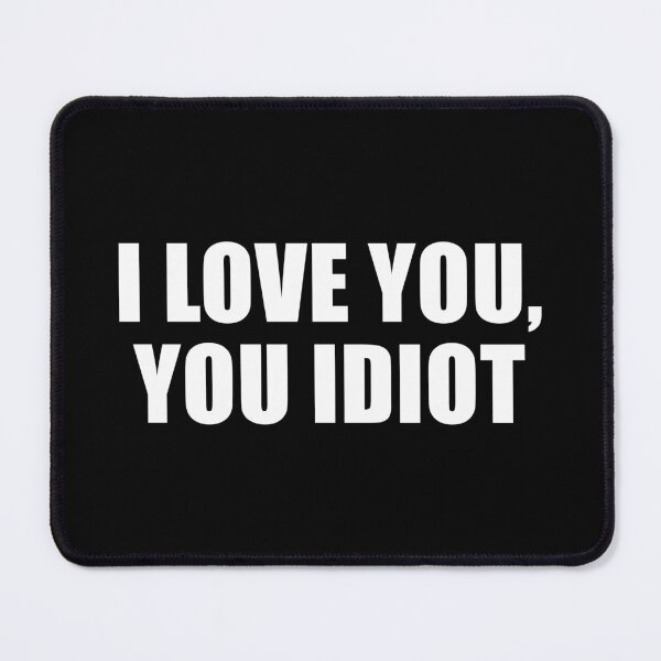 Item preview, I Love You, You Idiot (Black) designed and sold by quoteedesigns.