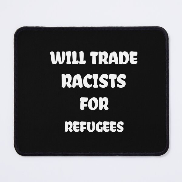 Item preview, Will Trade Racists For Refugees  designed and sold by medbdj.