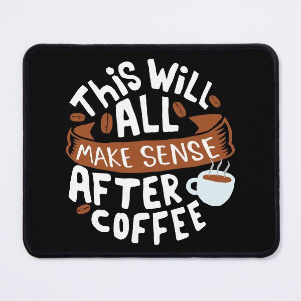 Item preview, Everything makes sense after Coffee designed and sold by hatimelhag.