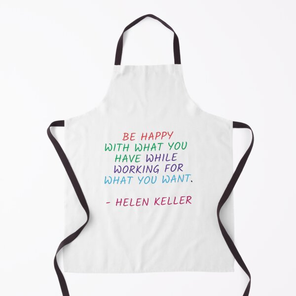 Item preview, BE HAPPY WITH WHAT YOU HAVE WHILE WORKING FOR WHAT YOU WANT - HELEN KELLER designed and sold by Inspirationmotivation.