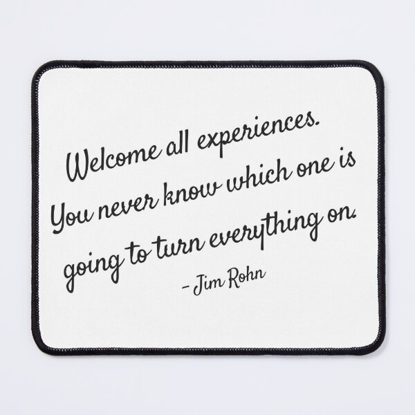 Item preview, Welcome all experiences. You never know which one is going to turn everything on. - Jim Rohn designed and sold by EnlightParis.