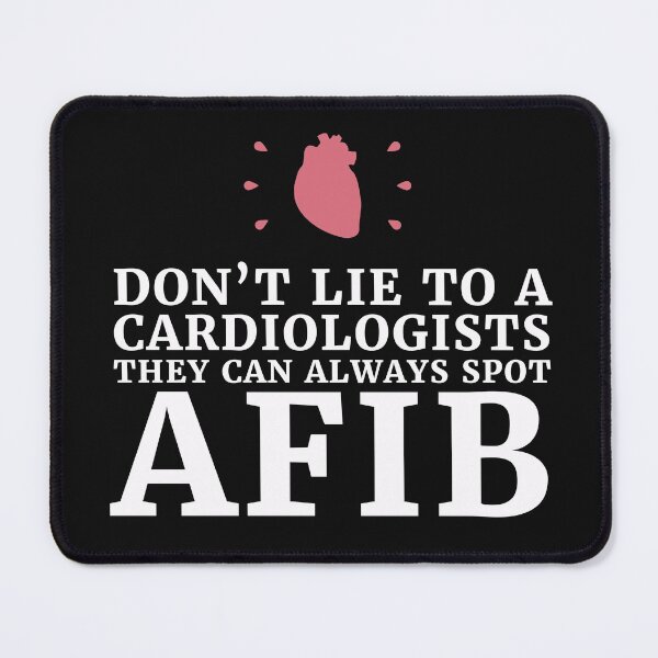 Item preview, dont lie to a Cardiologists they can always spot A-fib,Funny cardiologist jokes designed and sold by EmotionArt.
