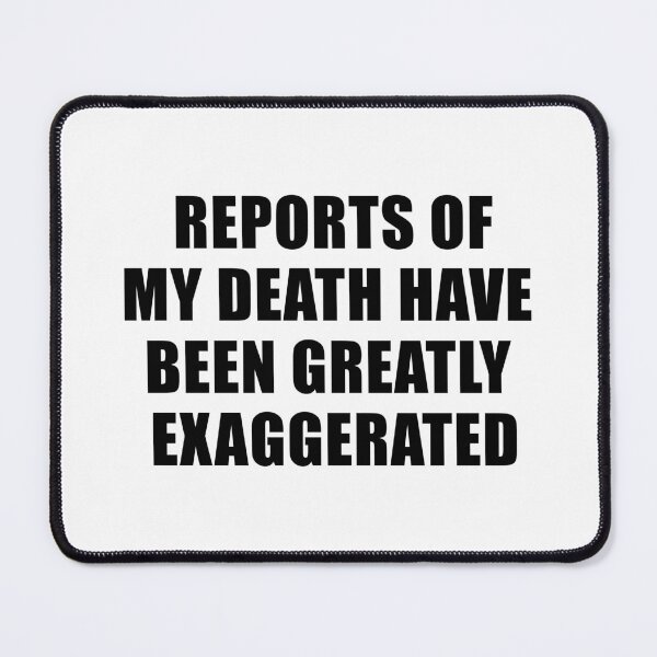 Item preview, Reports of My Death Have Been Greatly Exaggerated designed and sold by quoteedesigns.