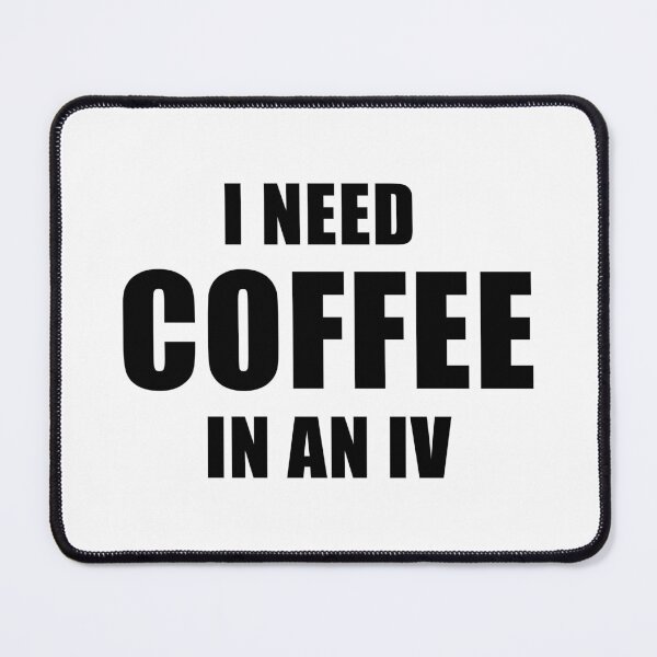 Item preview, I Need Coffee In An IV designed and sold by quoteedesigns.