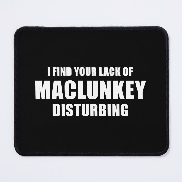Item preview, I Find Your Lack Of Maclunkey Disturbing (Black) designed and sold by quoteedesigns.