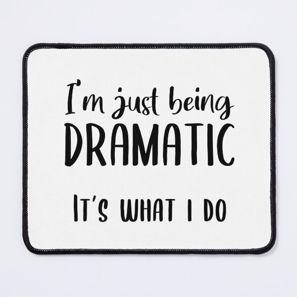 Item preview, I'm Just Being Dramatic. It's What I Do. designed and sold by quoteedesigns.