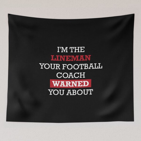 Item preview, I'm The Lineman Your Football Coach Warned You About designed and sold by jozefds.