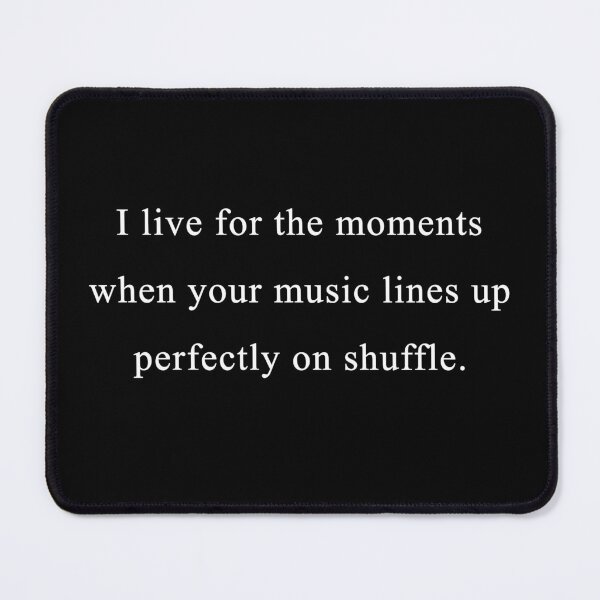 Item preview, That moment when your music lines up perfectly on shuffle designed and sold by Celosia Liv.