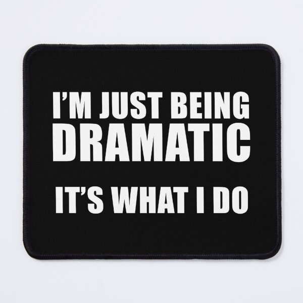Item preview, I'm Just Being Dramatic. It's What I Do. Funny TV Show Quote designed and sold by quoteedesigns.