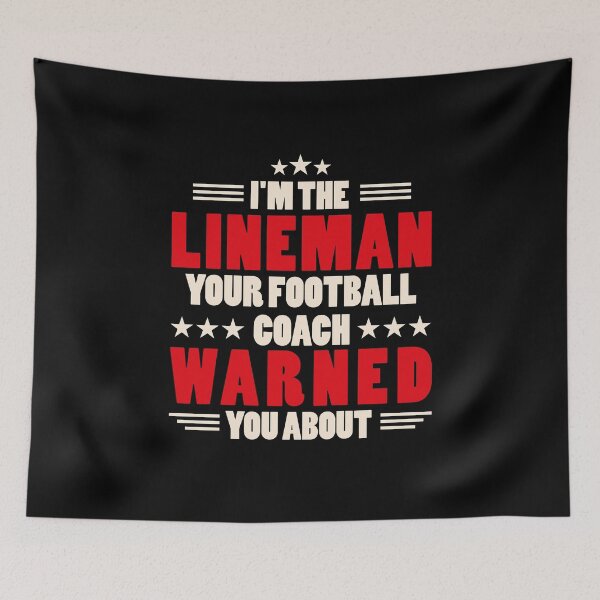 Item preview, I'm The Lineman Your Football Coach Warned You About designed and sold by jozefds.