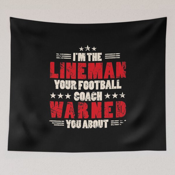 Item preview, I'm The Lineman Your Football Coach Warned You About designed and sold by jozefds.