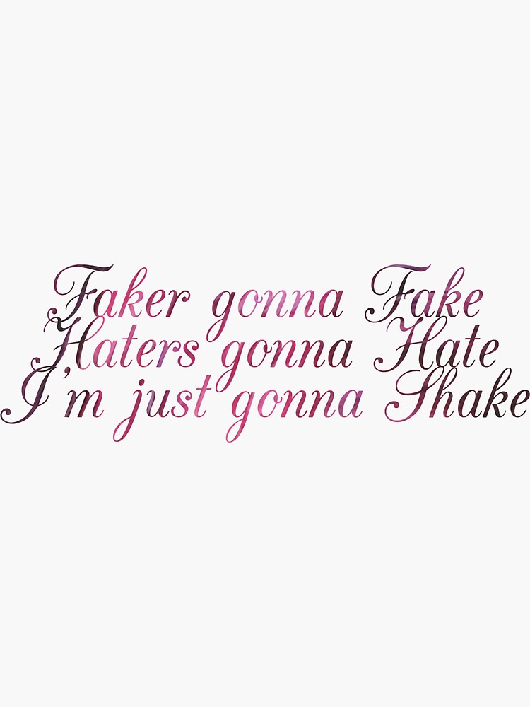 "Fakers gonna Fake Haters gonna Hate I'm just gonna shake" Sticker for