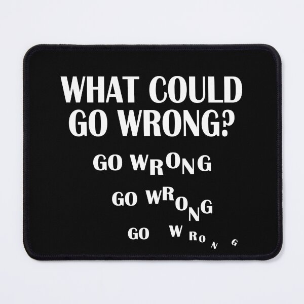 Item preview, What Could Go Wrong Funny Quote designed and sold by Primroaddesigns.